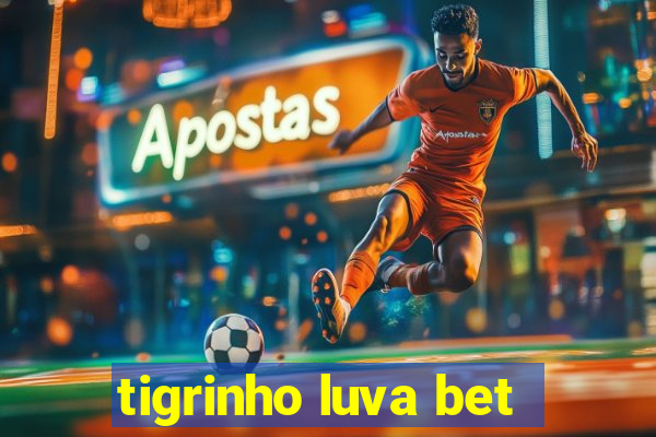 tigrinho luva bet