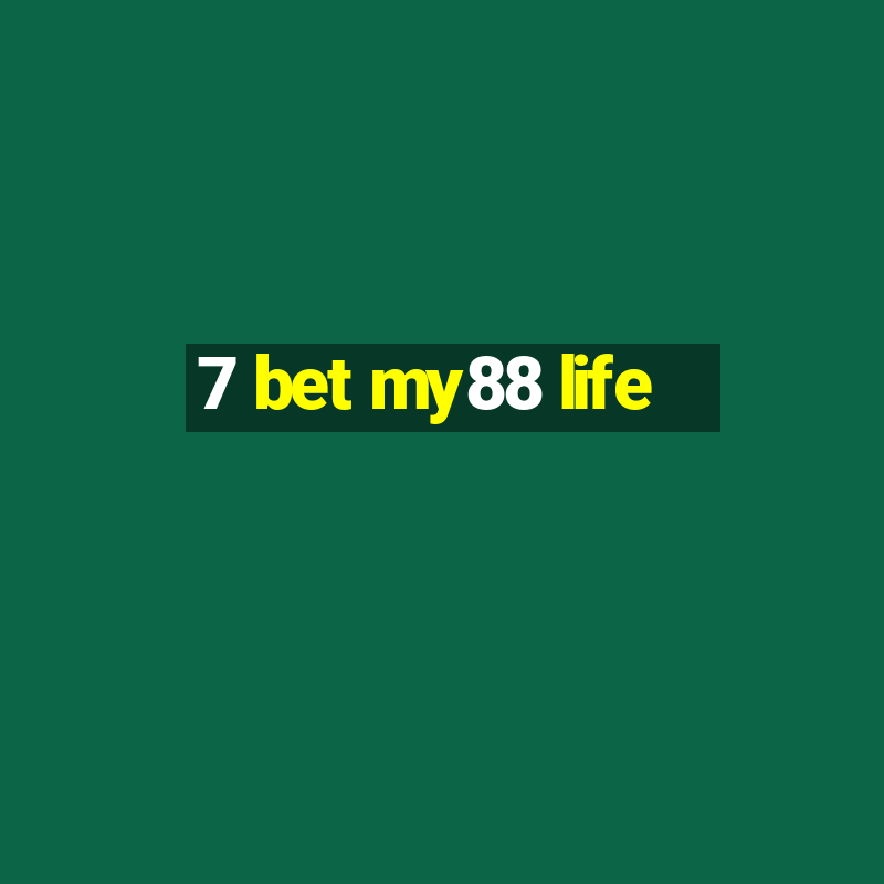 7 bet my88 life