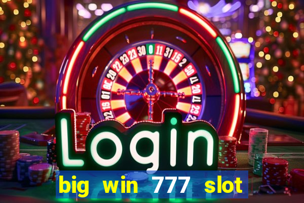 big win 777 slot online real money