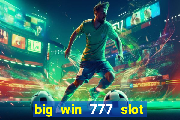 big win 777 slot online real money