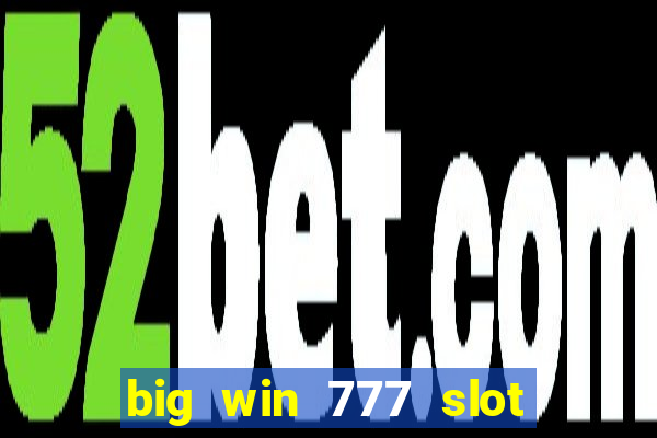 big win 777 slot online real money