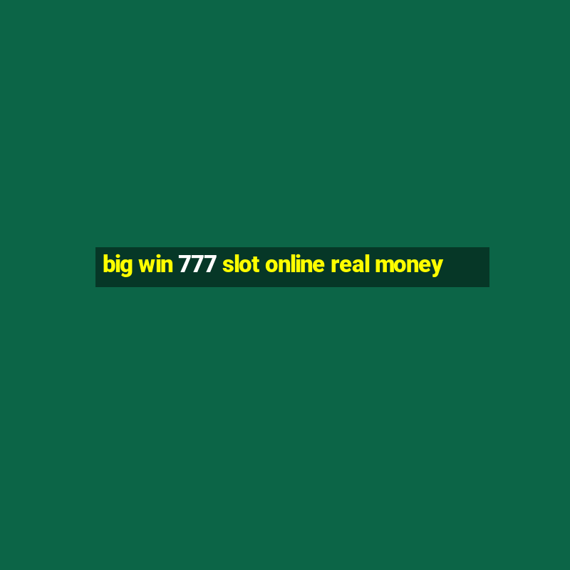 big win 777 slot online real money