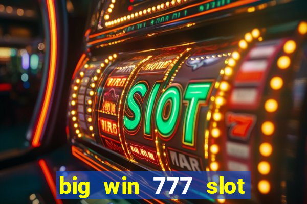 big win 777 slot online real money