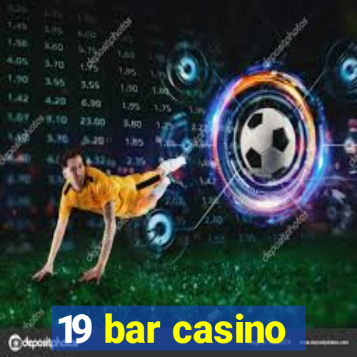 19 bar casino