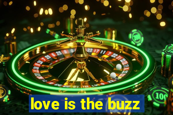 love is the buzz