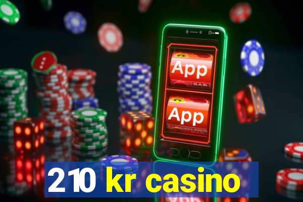 210 kr casino