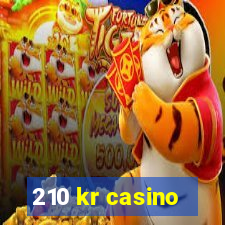 210 kr casino