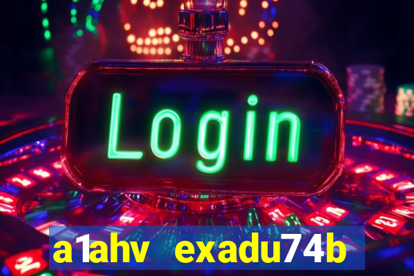 a1ahv exadu74b slots games