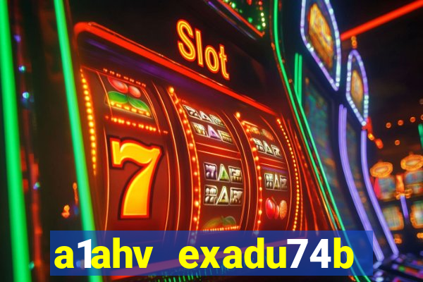 a1ahv exadu74b slots games