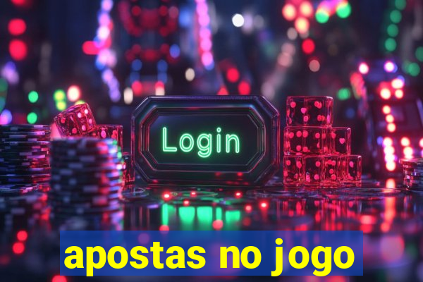 apostas no jogo