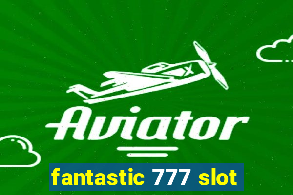 fantastic 777 slot