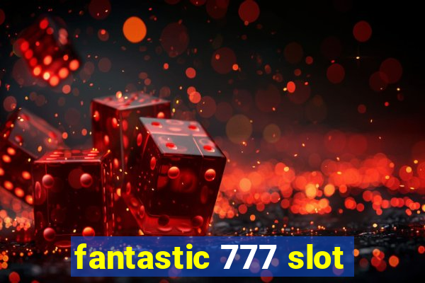 fantastic 777 slot