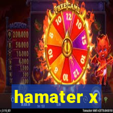 hamater x