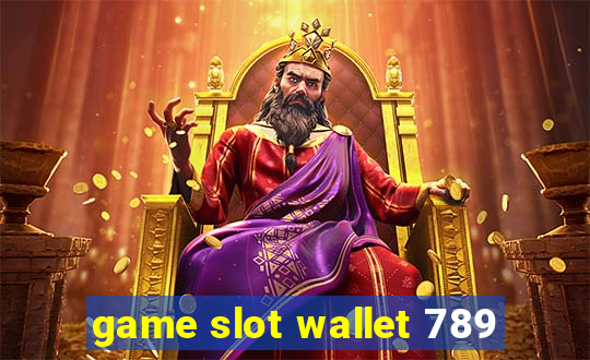 game slot wallet 789