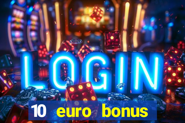 10 euro bonus einzahlung casino