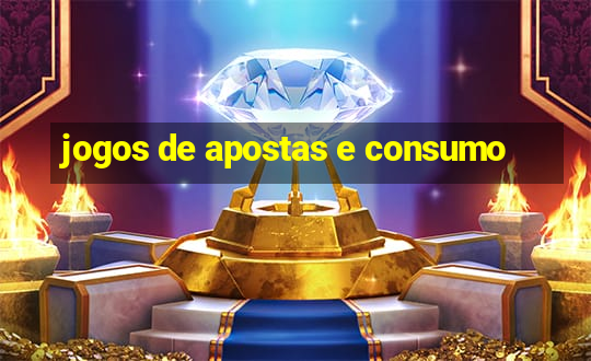 jogos de apostas e consumo