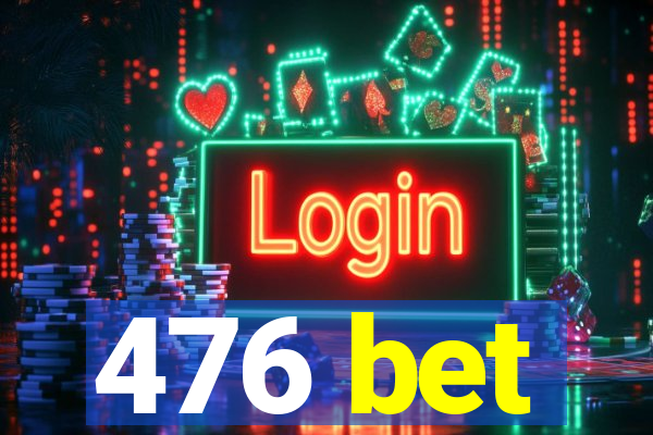 476 bet