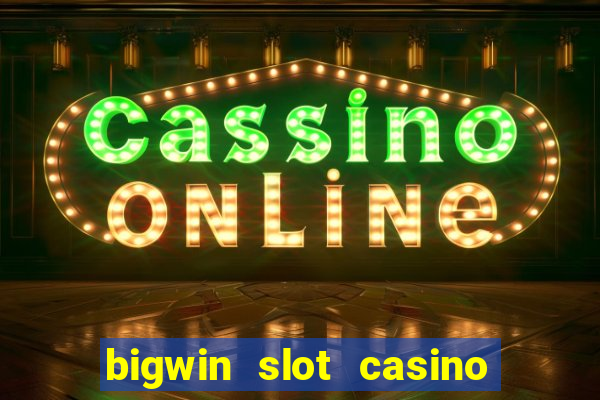 bigwin slot casino online login