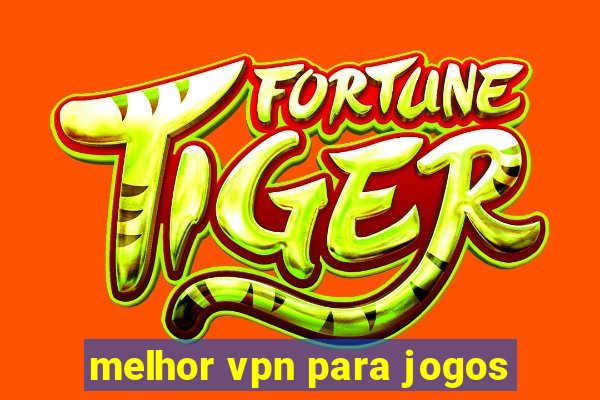 melhor vpn para jogos