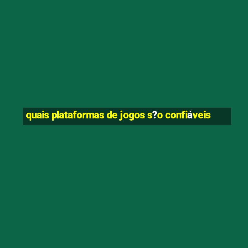 quais plataformas de jogos s?o confiáveis