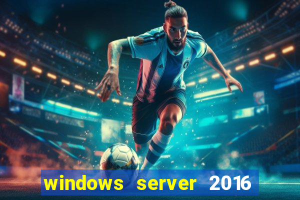 windows server 2016 download iso