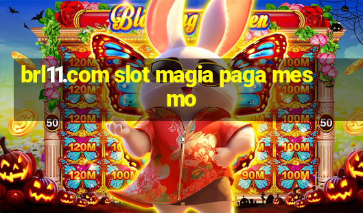 brl11.com slot magia paga mesmo