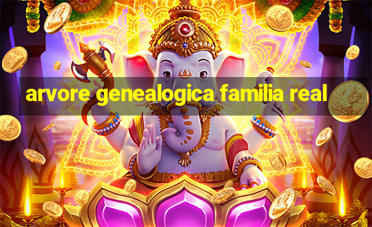 arvore genealogica familia real