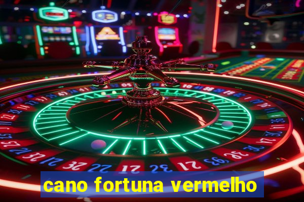 cano fortuna vermelho