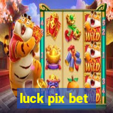 luck pix bet