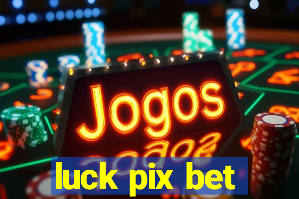 luck pix bet