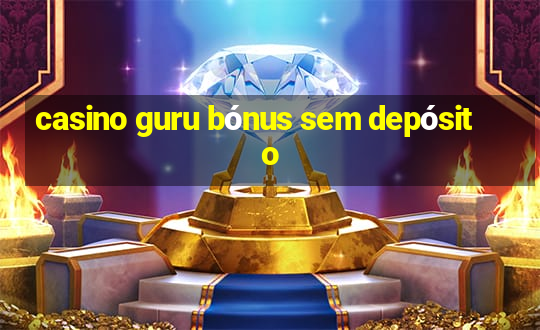 casino guru bónus sem depósito