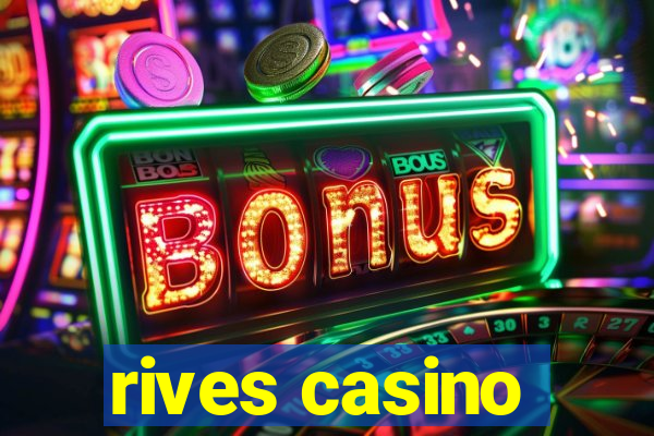 rives casino