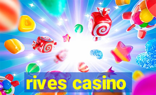 rives casino