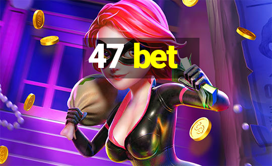 47 bet