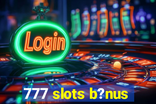 777 slots b?nus