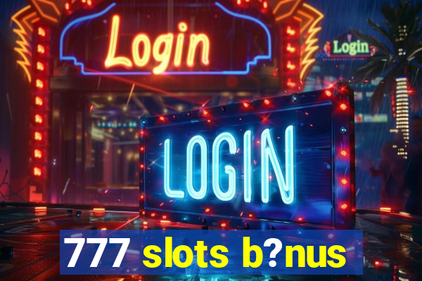 777 slots b?nus