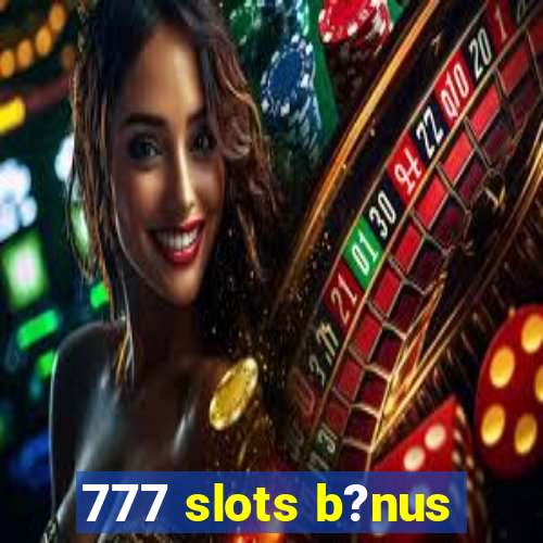 777 slots b?nus