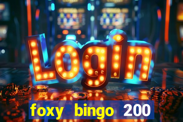 foxy bingo 200 free spins