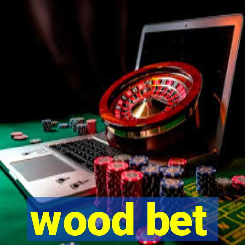 wood bet