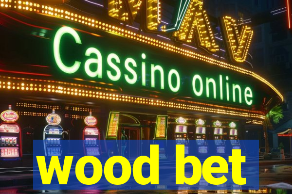 wood bet