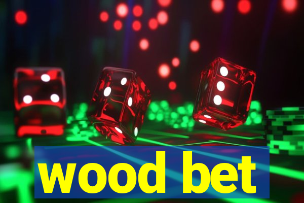 wood bet