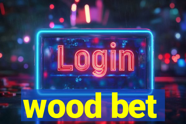 wood bet