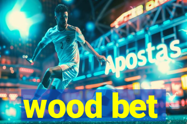 wood bet