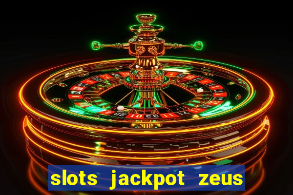 slots jackpot zeus early access