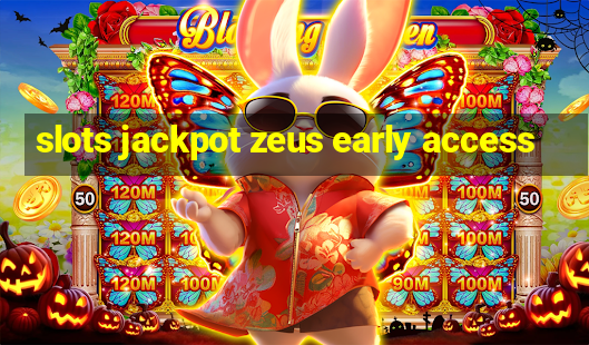 slots jackpot zeus early access