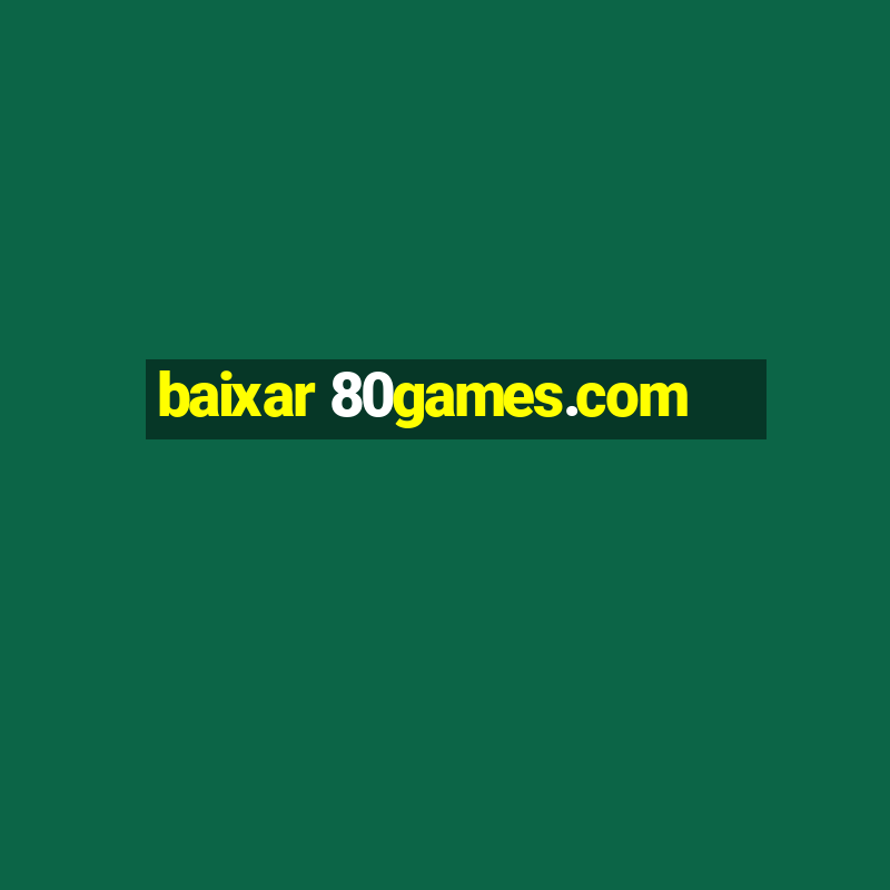 baixar 80games.com