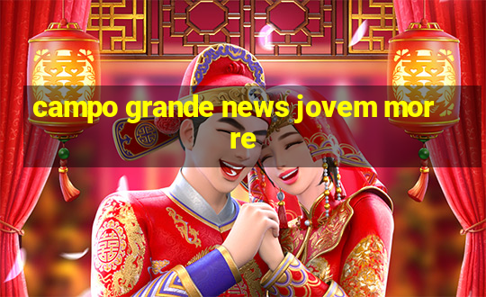 campo grande news jovem morre