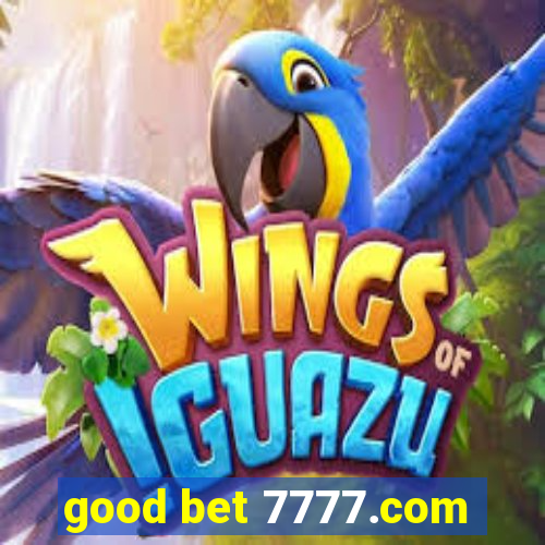 good bet 7777.com