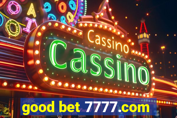 good bet 7777.com