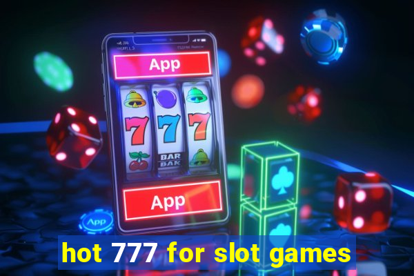 hot 777 for slot games